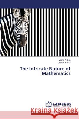 The Intricate Nature of Mathematics Nitica Viorel 9783659424434