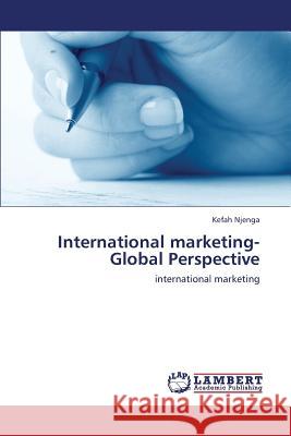 International Marketing- Global Perspective Njenga Kefah 9783659424540 LAP Lambert Academic Publishing