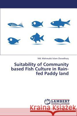 Suitability of Community Based Fish Culture in Rain-Fed Paddy Land Chowdhury MD Mahmudul Islam 9783659424731 LAP Lambert Academic Publishing