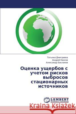 Otsenka Ushcherbov S Uchetom Riskov Vybrosov Statsionarnykh Istochnikov Dmitrieva Tat'yana                       Kvasov Andrey                            Baklanov Aleksandr 9783659424830 LAP Lambert Academic Publishing