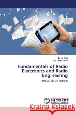 Fundamentals of Radio Electronics and Radio Engineering Kruk Boris                               Zhuravleva Olga 9783659424854 LAP Lambert Academic Publishing