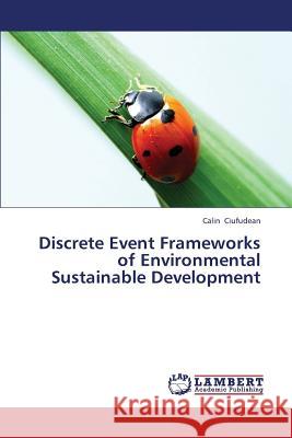 Discrete Event Frameworks of Environmental Sustainable Development Ciufudean Calin 9783659424861