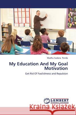 My Education and My Goal Motivation Parida Madhu Sudana 9783659424953 LAP Lambert Academic Publishing