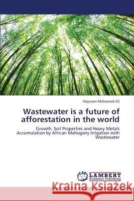 Wastewater Is a Future of Afforestation in the World Ali Hayssam Mohamed 9783659425271 LAP Lambert Academic Publishing