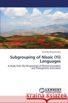 Subgrouping of Nisoic (Yi) Languages Lama Ziwo Qiu-Fuyuan 9783659425462