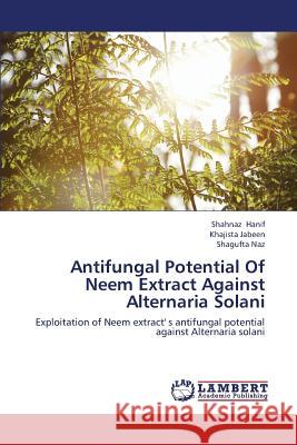 Antifungal Potential Of Neem Extract Against Alternaria Solani Hanif Shahnaz 9783659426179 LAP Lambert Academic Publishing