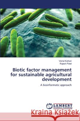Biotic factor management for sustainable agricultural development Kothari, Vishal 9783659426230 LAP Lambert Academic Publishing