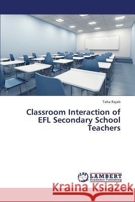 Classroom Interaction of Efl Secondary School Teachers Rajab Taha 9783659426445