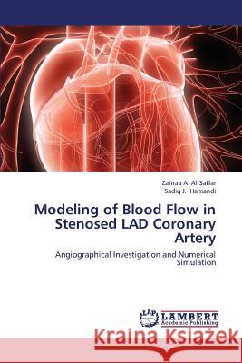 Modeling of Blood Flow in Stenosed Lad Coronary Artery Al-Saffar Zahraa a.                      Hamandi Sadiq J. 9783659426483