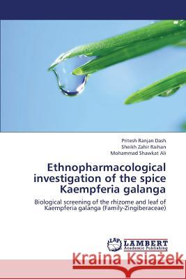 Ethnopharmacological Investigation of the Spice Kaempferia Galanga Dash Pritesh Ranjan, Raihan Sheikh Zahir, Ali Mohammad Shawkat 9783659426704