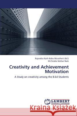 Creativity and Achievement Motivation Naik M. Chndra Sekhar                    Nath Babu Murathoti Rajendra 9783659427039