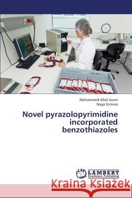 Novel Pyrazolopyrimidine Incorporated Benzothiazoles Azam Mohammed Afzal                      Srinivas Naga 9783659427060