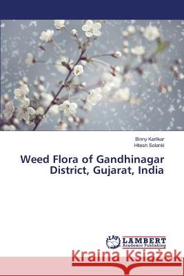 Weed Flora of Gandhinagar District, Gujarat, India Karlikar Binny, Solanki Hitesh 9783659427121 LAP Lambert Academic Publishing