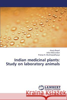 Indian Medicinal Plants: Study on Laboratory Animals Bapat Anuja 9783659427138 LAP Lambert Academic Publishing