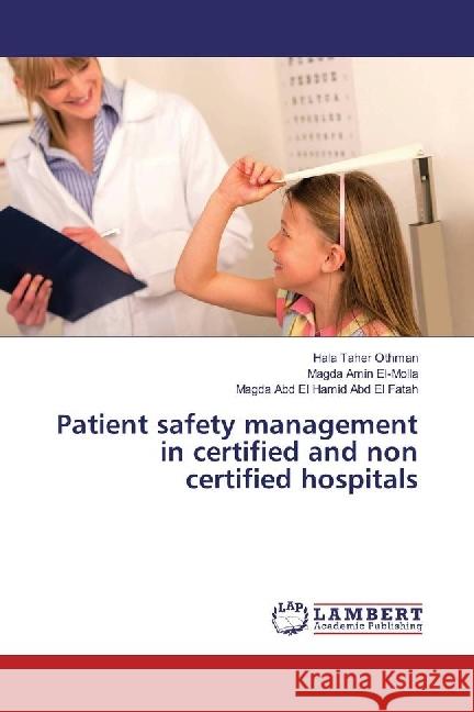 Patient safety management in certified and non certified hospitals Taher Othman, Hala; Amin El-Molla, Magda; Abd El Hamid Abd El Fatah, Magda 9783659427169