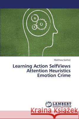 Learning Action Selfviews Attention Heuristics Emotion Crime Gailliot Matthew 9783659427213 LAP Lambert Academic Publishing