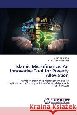 Islamic Microfinance: An Innovative Tool for Poverty Alleviation Fatima Mehreen 9783659427336 LAP Lambert Academic Publishing