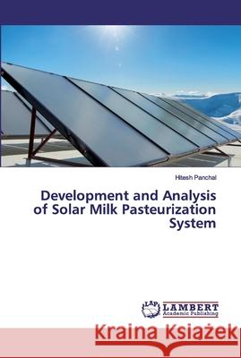 Development and Analysis of Solar Milk Pasteurization System Panchal, Hitesh 9783659427565