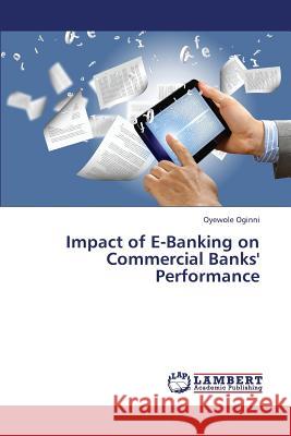 Impact of E-Banking on Commercial Banks' Performance Oginni Oyewole 9783659427589