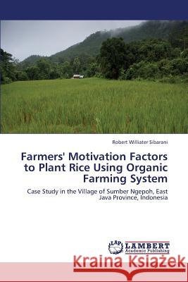 Farmers' Motivation Factors to Plant Rice Using Organic Farming System Sibarani Robert Williater 9783659427732 LAP Lambert Academic Publishing