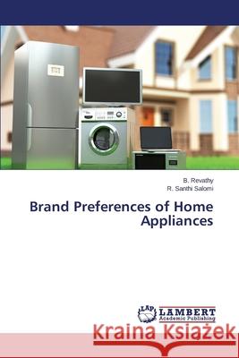 Brand Preferences of Home Appliances Revathy B.                               Salomi R. Santhi 9783659427978