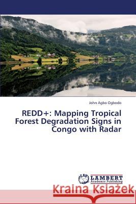 Redd+: Mapping Tropical Forest Degradation Signs in Congo with Radar Ogbodo John Agbo 9783659428050