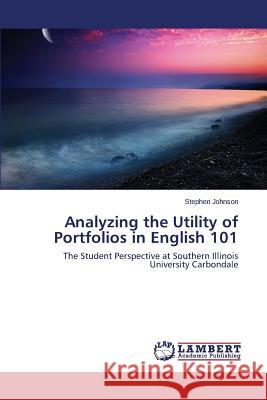 Analyzing the Utility of Portfolios in English 101 Johnson Stephen 9783659428333 LAP Lambert Academic Publishing