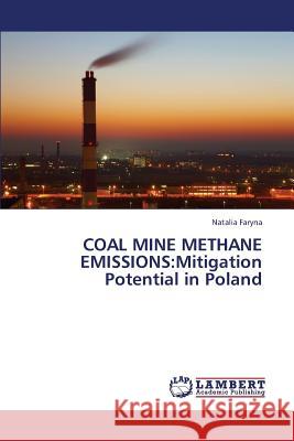 Coal Mine Methane Emissions: Mitigation Potential in Poland Faryna Natalia 9783659428364 LAP Lambert Academic Publishing
