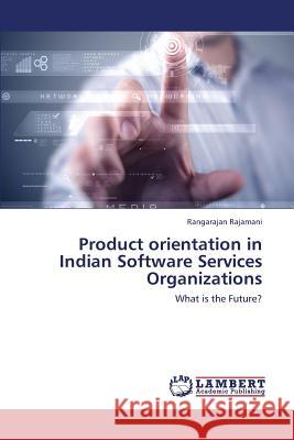 Product Orientation in Indian Software Services Organizations Rajamani Rangarajan 9783659428968