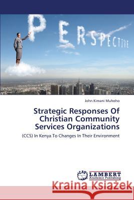 Strategic Responses of Christian Community Services Organizations Kimani Muhoho John 9783659429194