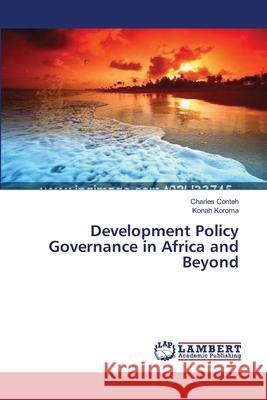 Development Policy Governance in Africa and Beyond Conteh Charles                           Koroma Konah 9783659429378