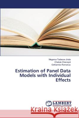 Estimation of Panel Data Models with Individual Effects Megersa Tadesse Jirata, Chelule Cheruiyot, Odhiambo Romanus 9783659429415 LAP Lambert Academic Publishing