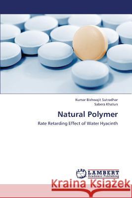 Natural Polymer Sutradhar Kumar Bishwajit                Khatun Sabera 9783659429422