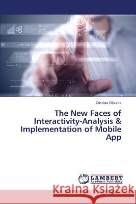 The New Faces of Interactivity-Analysis & Implementation of Mobile App Oliveira Cristina 9783659430077