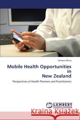 Mobile Health Opportunities in New Zealand Mirza Farhaan 9783659430725