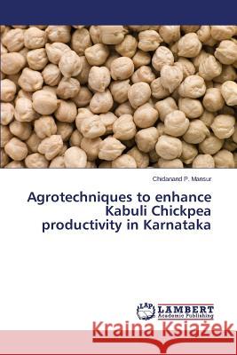 Agrotechniques to enhance Kabuli Chickpea productivity in Karnataka Mansur Chidanand P. 9783659431050
