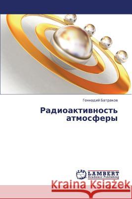 Radioaktivnost' Atmosfery Batrakov Gennadiy 9783659431135 LAP Lambert Academic Publishing