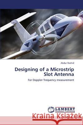 Designing of a Microstrip Slot Antenna Rashid Abdur 9783659431203