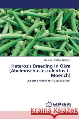 Heterosis Breeding In Okra (Abelmoschus esculentus L. Moench) Solankey Shashank Shekhar 9783659431296