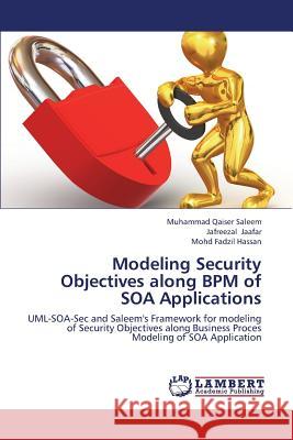 Modeling Security Objectives along BPM of SOA Applications Saleem Muhammad Qaiser 9783659431302