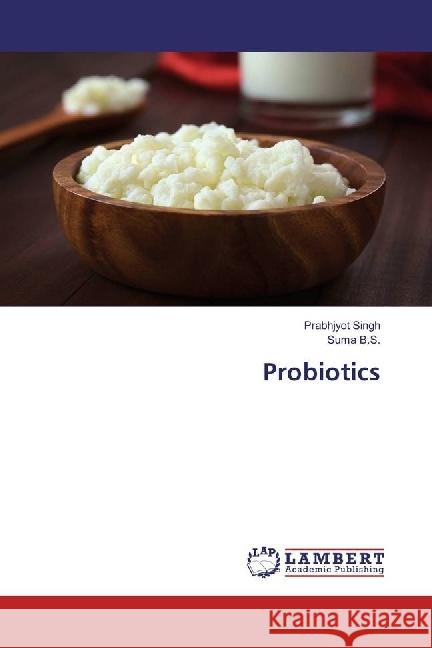 Probiotics Singh, Prabhjyot; B.S., Suma 9783659431449 LAP Lambert Academic Publishing