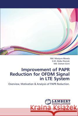 Improvement of Papr Reduction for Ofdm Signal in Lte System Mowla MD Munjure                         Razzak S. M. Abdur                       Goni MD Osman 9783659431555 LAP Lambert Academic Publishing