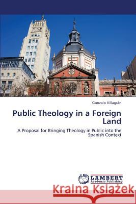 Public Theology in a Foreign Land Villagran Gonzalo 9783659431722