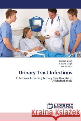 Urinary Tract Infections Singh Gurjeet                            Singh Raksha                             Sharma S. D. 9783659431814