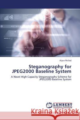 Steganography for Jpeg2000 Baseline System Nichal Arjun 9783659431869