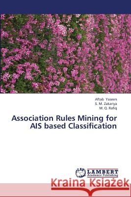 Association Rules Mining for Ais Based Classification Yaseen Aftab                             Zakariya S. M.                           Rafiq M. Q. 9783659431876 LAP Lambert Academic Publishing