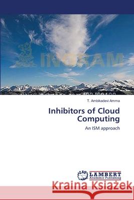 Inhibitors of Cloud Computing T Ambikadevi Amma 9783659431920 LAP Lambert Academic Publishing