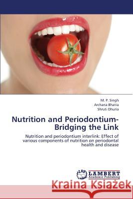 Nutrition and Periodontium- Bridging the Link Singh M. P.                              Bhatia Archana                           Dhuria Shruti 9783659431951