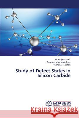 Study of Defect States in Silicon Carbide Patnaik Padmaja                          Mukhopadhyay Gautam                      Singh Prabhakar P. 9783659432026 LAP Lambert Academic Publishing