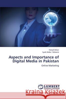 Aspects and Importance of Digital Media in Pakistan Akber Fahad                              Raheem Syed Abdur 9783659432101 LAP Lambert Academic Publishing